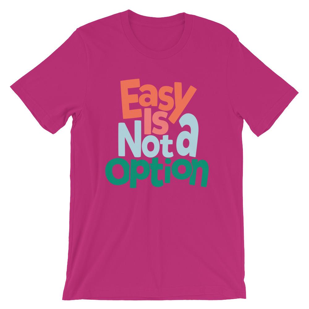 Easy Is Not A Option - Multi Colors