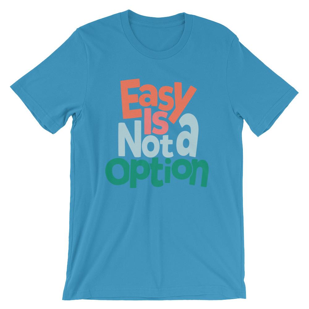 Easy Is Not A Option - Multi Colors