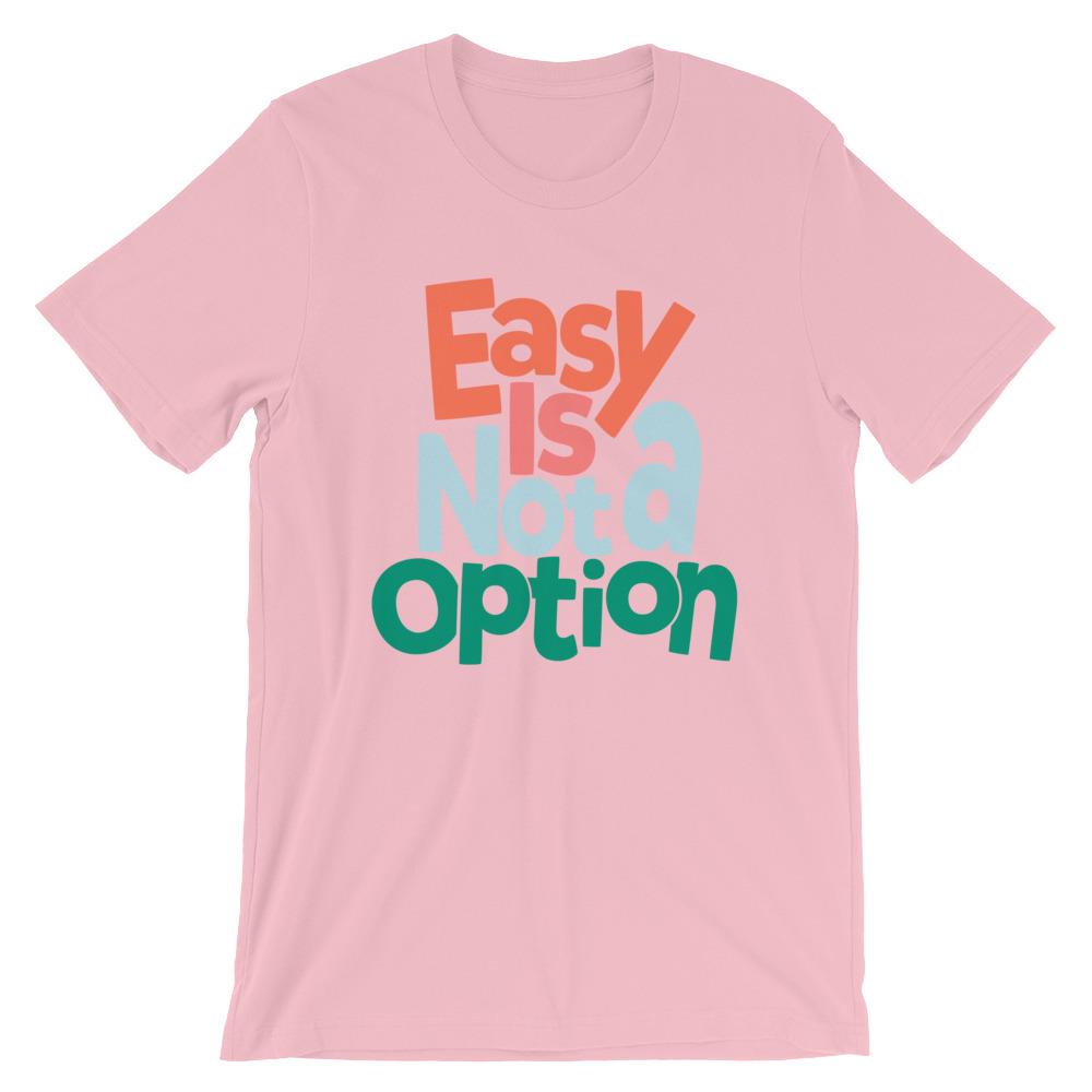 Easy Is Not A Option - Multi Colors