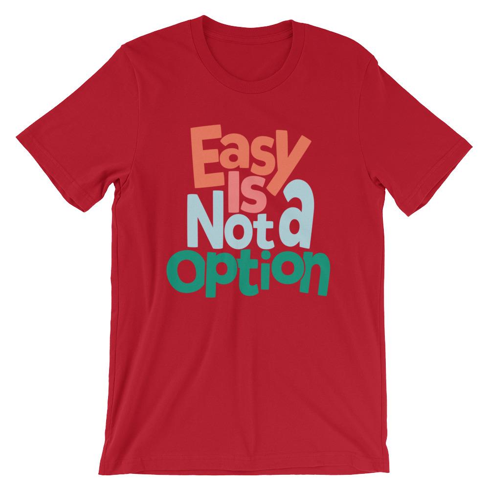 Easy Is Not A Option - Multi Colors