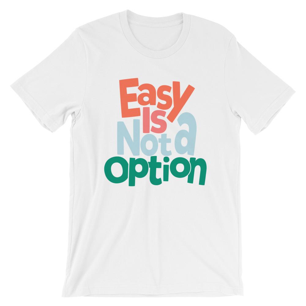 Easy Is Not A Option - Multi Colors