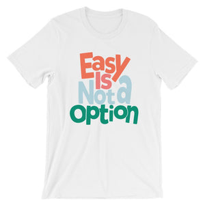 Easy Is Not A Option - Multi Colors