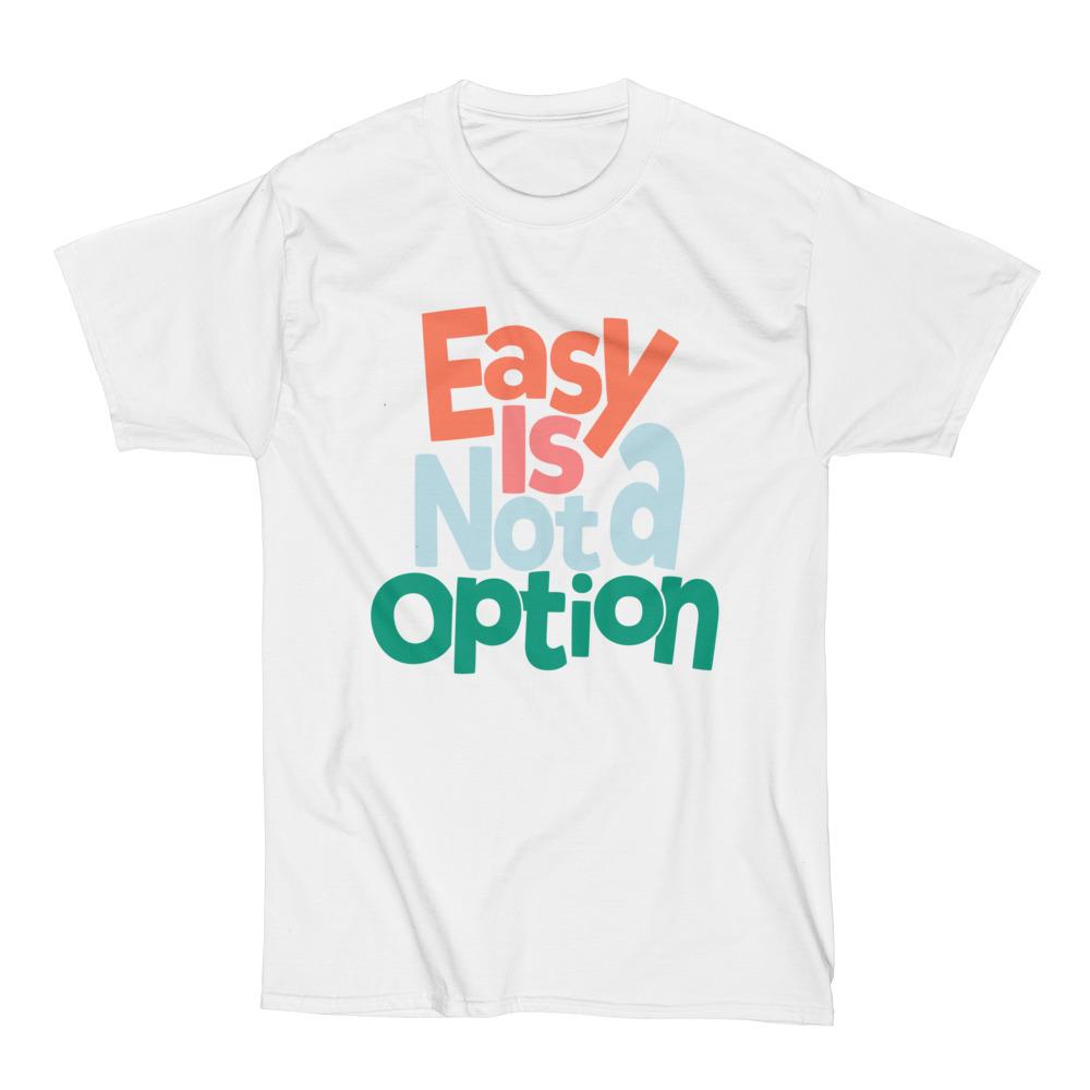 Easy is not an Option- Multi Colors