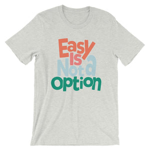 Easy Is Not A Option - Multi Colors