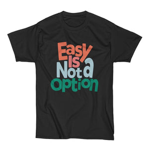 Easy is not an Option- Multi Colors